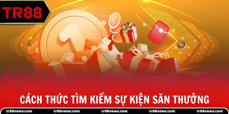 Cách thức tìm kiếm sự kiện săn thưởng