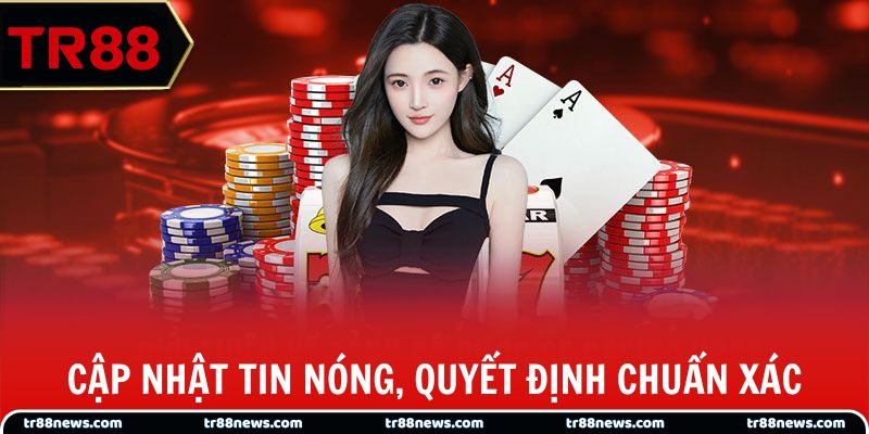 Cập nhật tin nóng để ra quyết định chuẩn xác