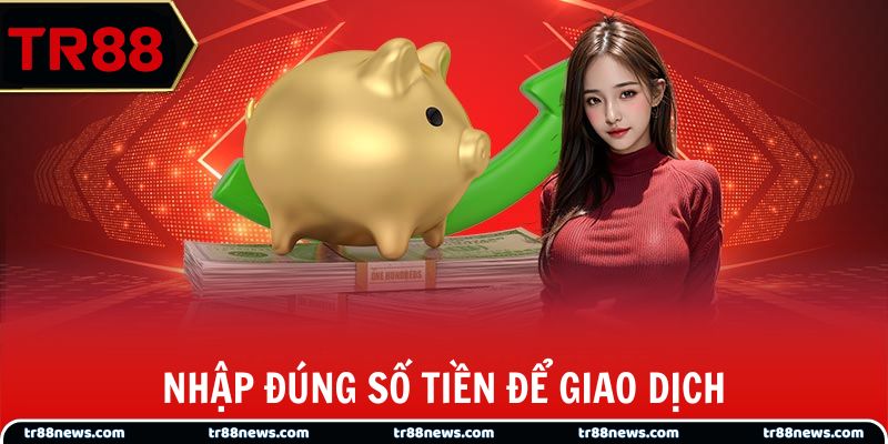 Đảm bảo nhập đúng số tiền rút để giao dịch thành công