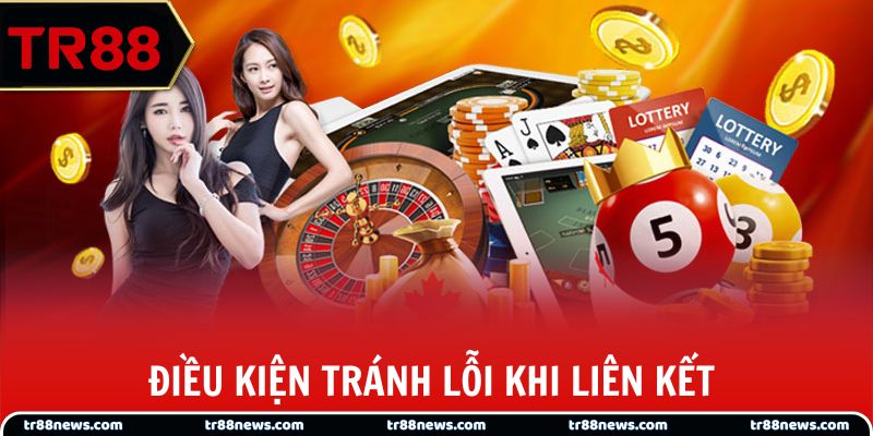 Điều kiện quan trọng để tránh lỗi khi liên kết
