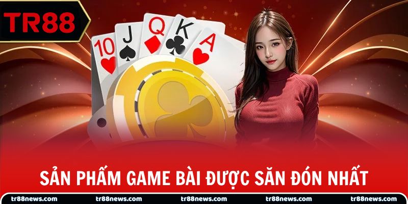 Sản phẩm game bài được săn đón nhất