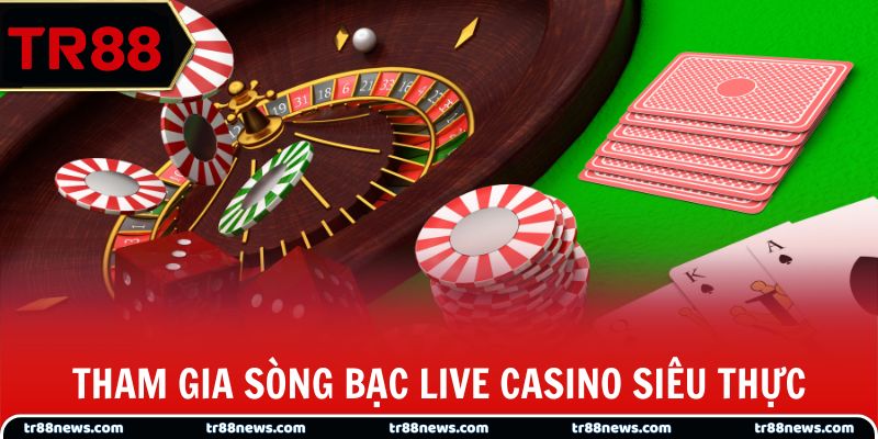 Tham gia sòng bạc Live Casino siêu thực